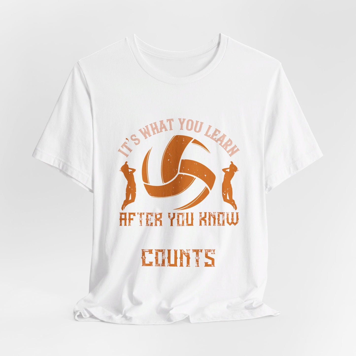 Volleyball: It’s What You Learn After You Know It All That Counts - Unisex Jersey Short Sleeve Tee