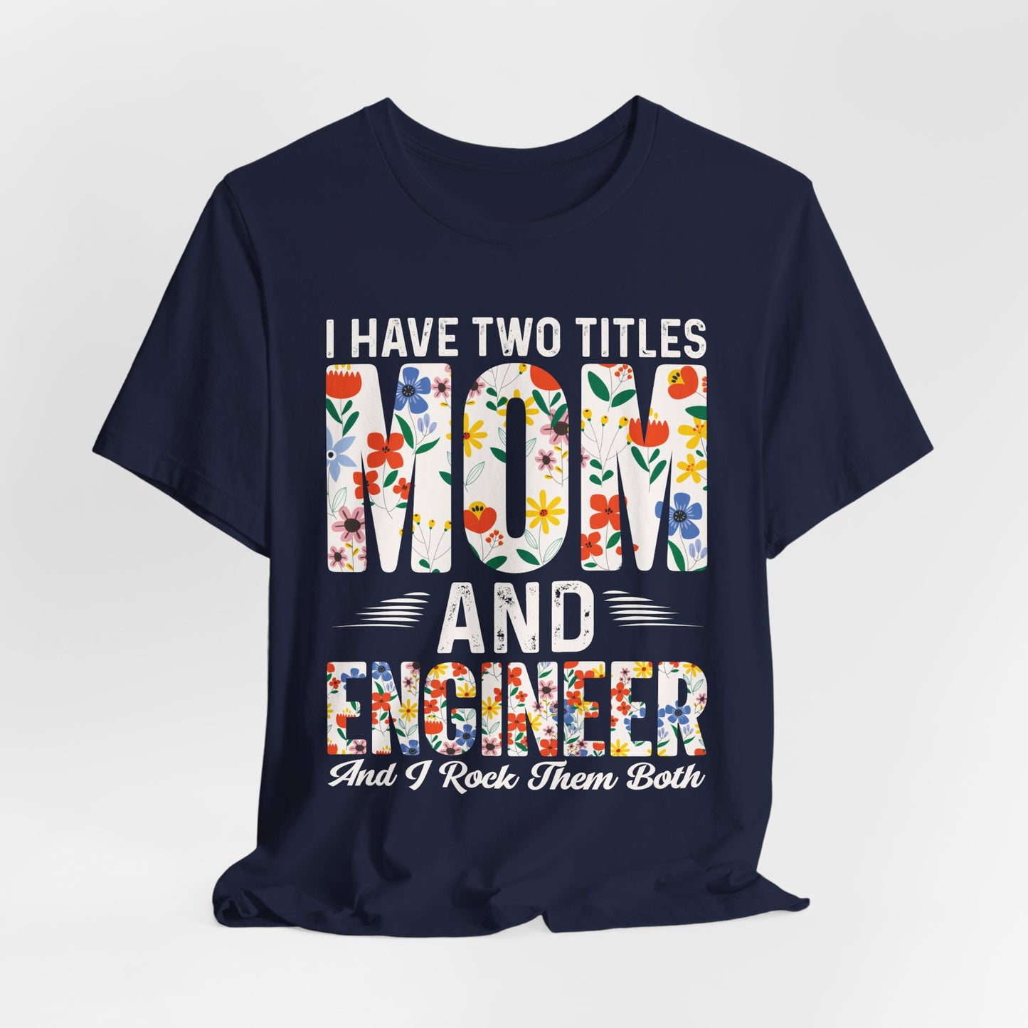 Engineer: I Have Two Titles: Mom & Engineer, I Rock Them Both - Unisex Jersey Short Sleeve Tee - 13662