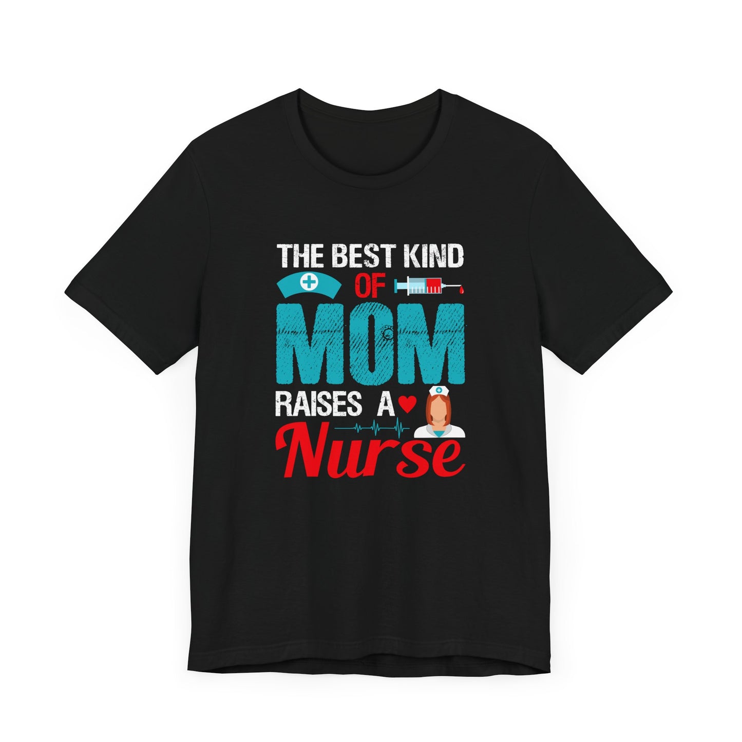 The Best Kind Of Mom Raises A Nurse - Unisex Jersey Short Sleeve Tee