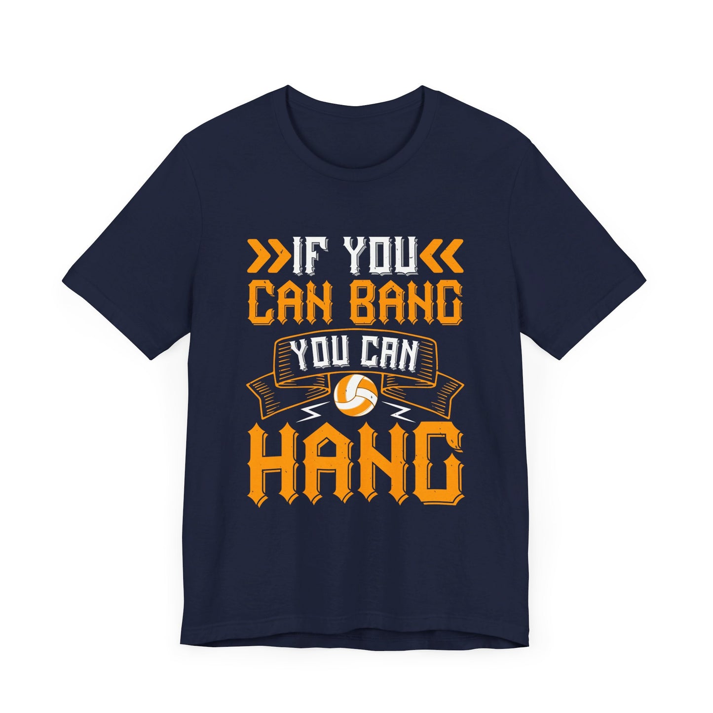 Volleyball: If You Can Bang, You Can Hang - Unisex Jersey Short Sleeve Tee