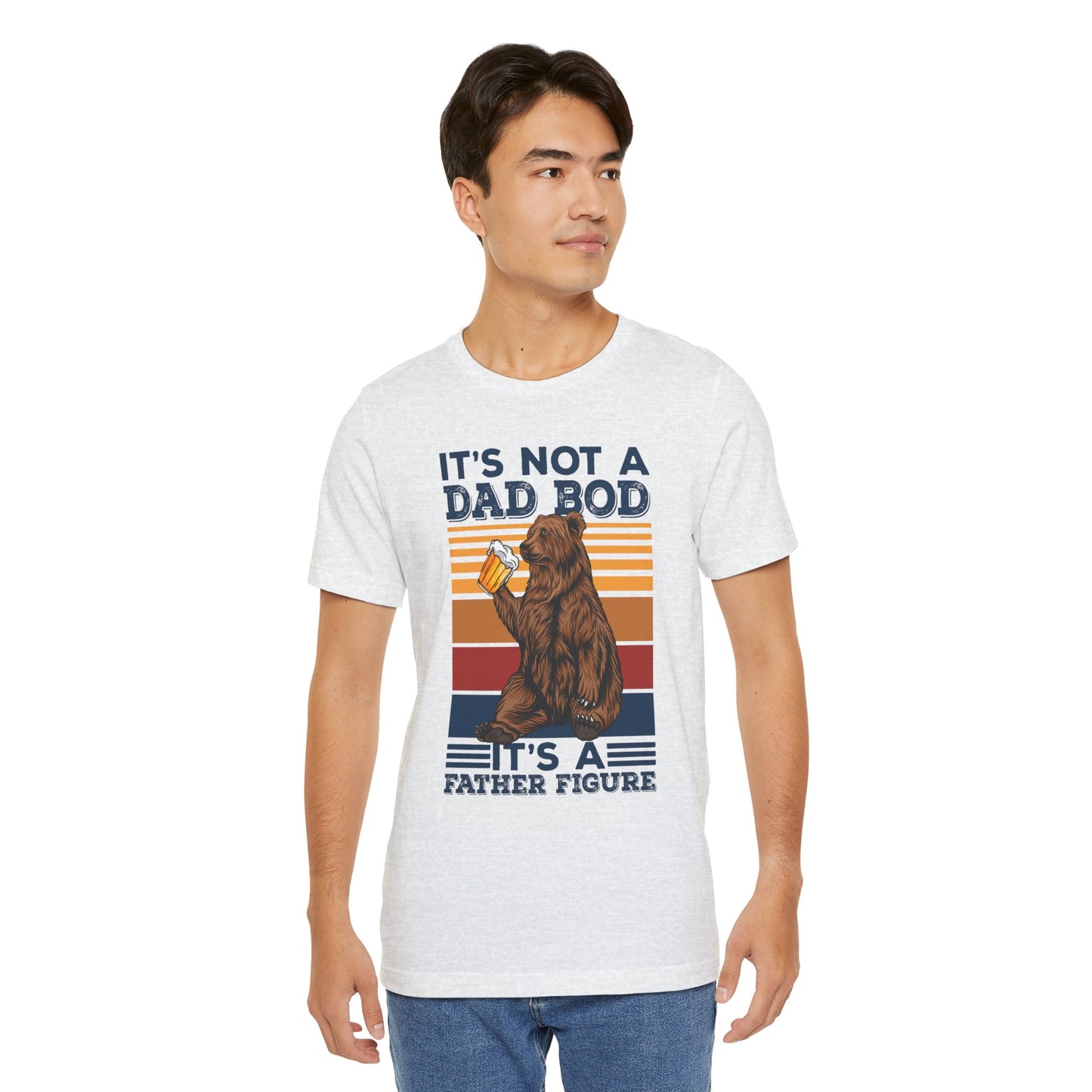 It's Not A Dad Bod, It's A Father Figure - Unisex Jersey Short Sleeve Tee