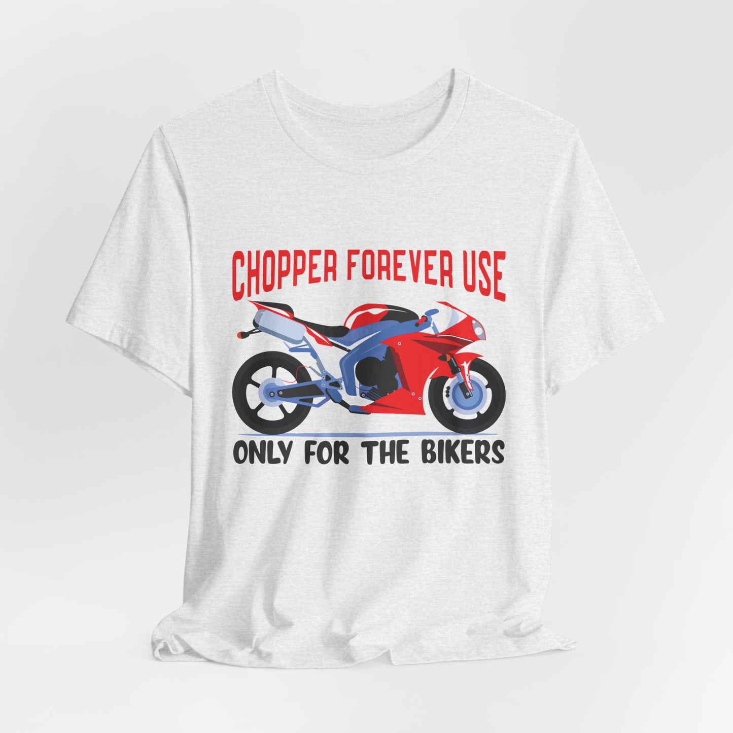 Chopper Forever Use, Only For the Bikers - Unisex Jersey Short Sleeve Tee - 13558