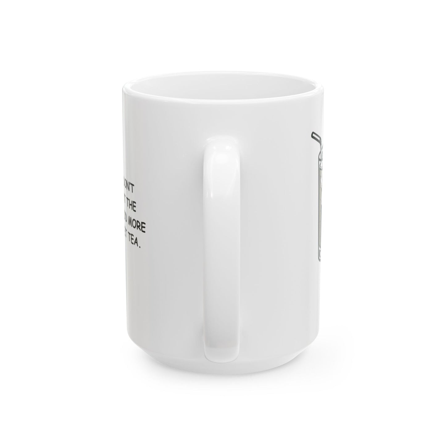 "In Texas, we don’t complain about the heat—we just add more ice to our sweet tea." Ceramic Mug - 12684