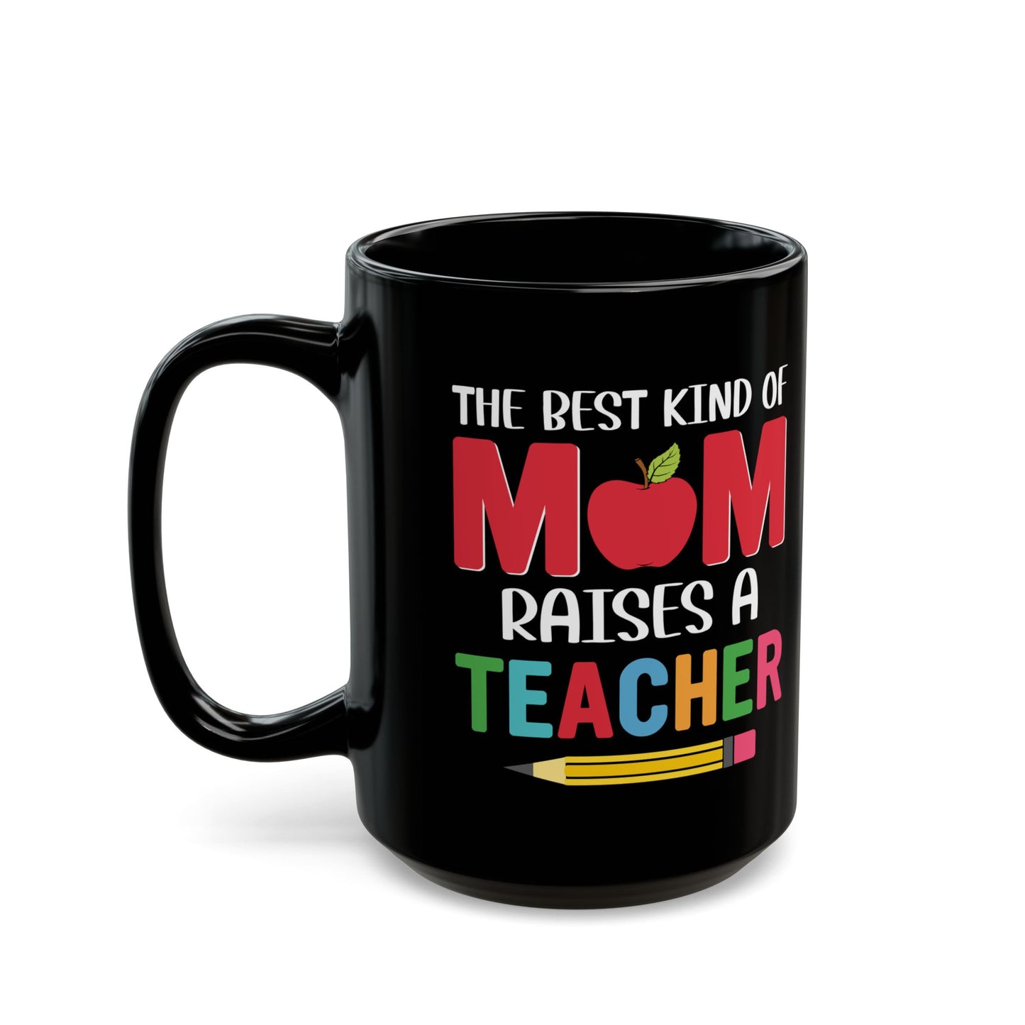 The Best Kind Of Mom Raises A Teacher - Black Mug (11oz, 15oz) - 13400