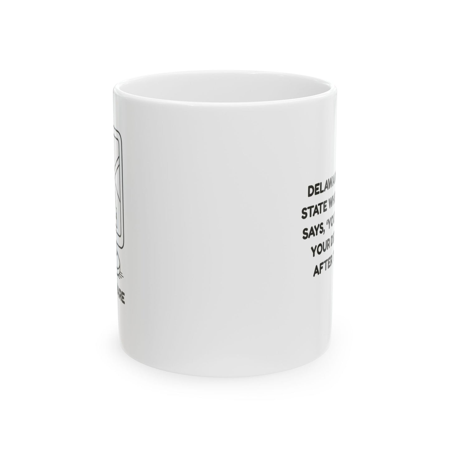 "Delaware: The only state where your GPS says, ‘You’ve reached your destination,’ after two miles." Ceramic Mug - 14114
