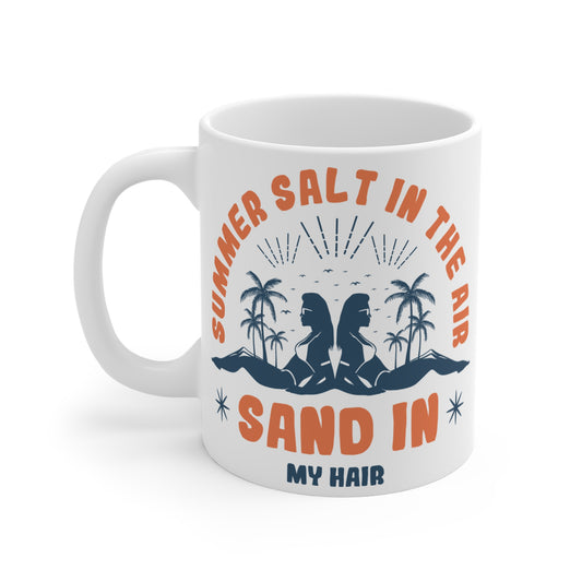 Summer Salt in the Air, Sand in My Hair - Mug 11oz - 13204