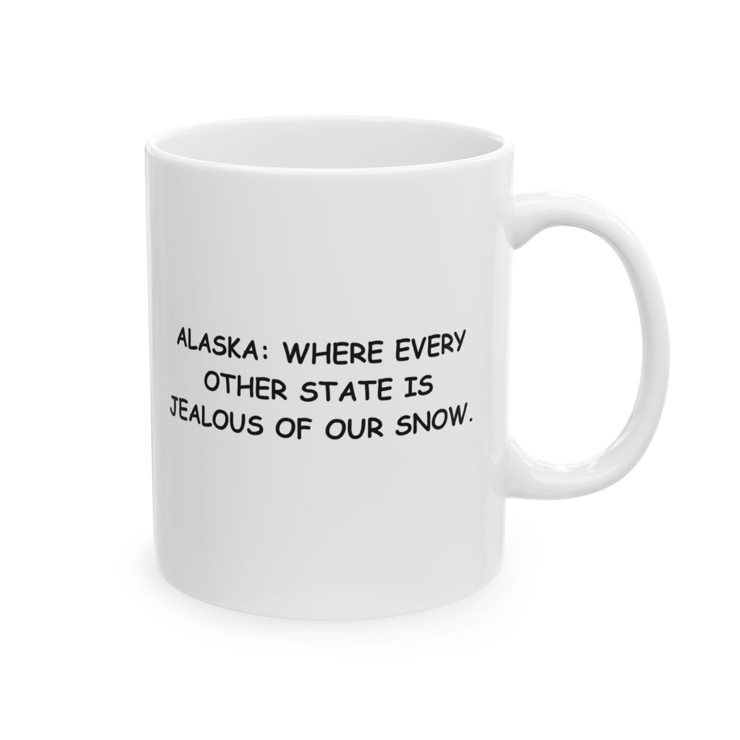 "Alaska: Where every other state is jealous of our snow." Ceramic Mug - 13051