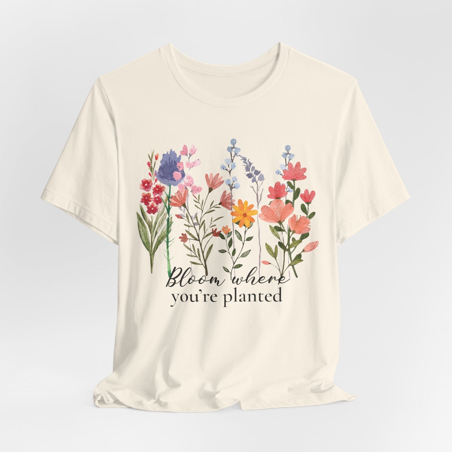 Bloom Where You’re Planted Floral T-Shirt,  Inspirational Flower Garden Tee - 14939