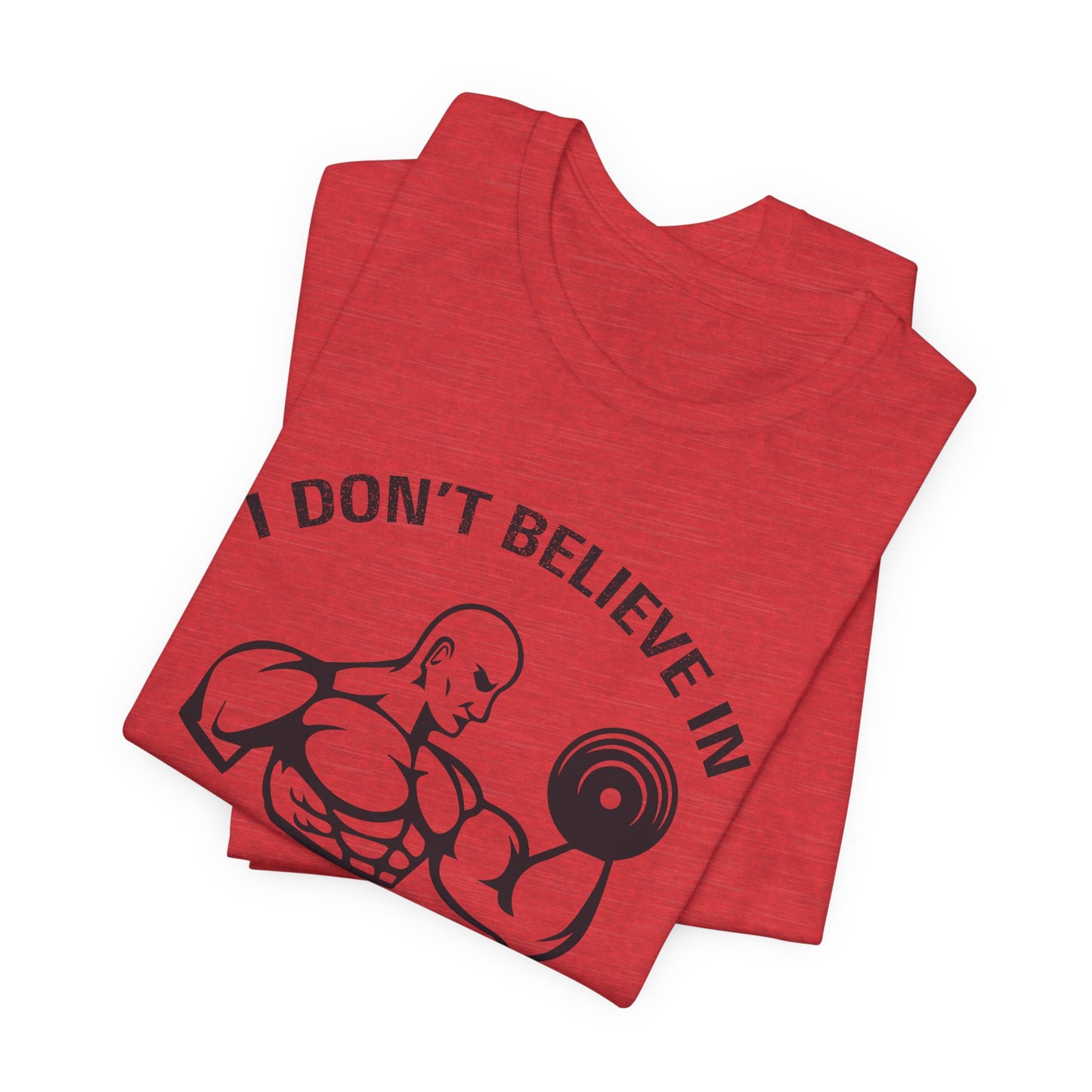 I Don't Believe in Magic, I Believe in Workouts - Unisex Jersey Short Sleeve Tee