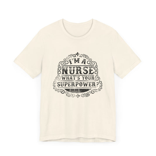 I'm A Nurse, What's Your Superpower? - Unisex Jersey Short Sleeve Tee - 13259