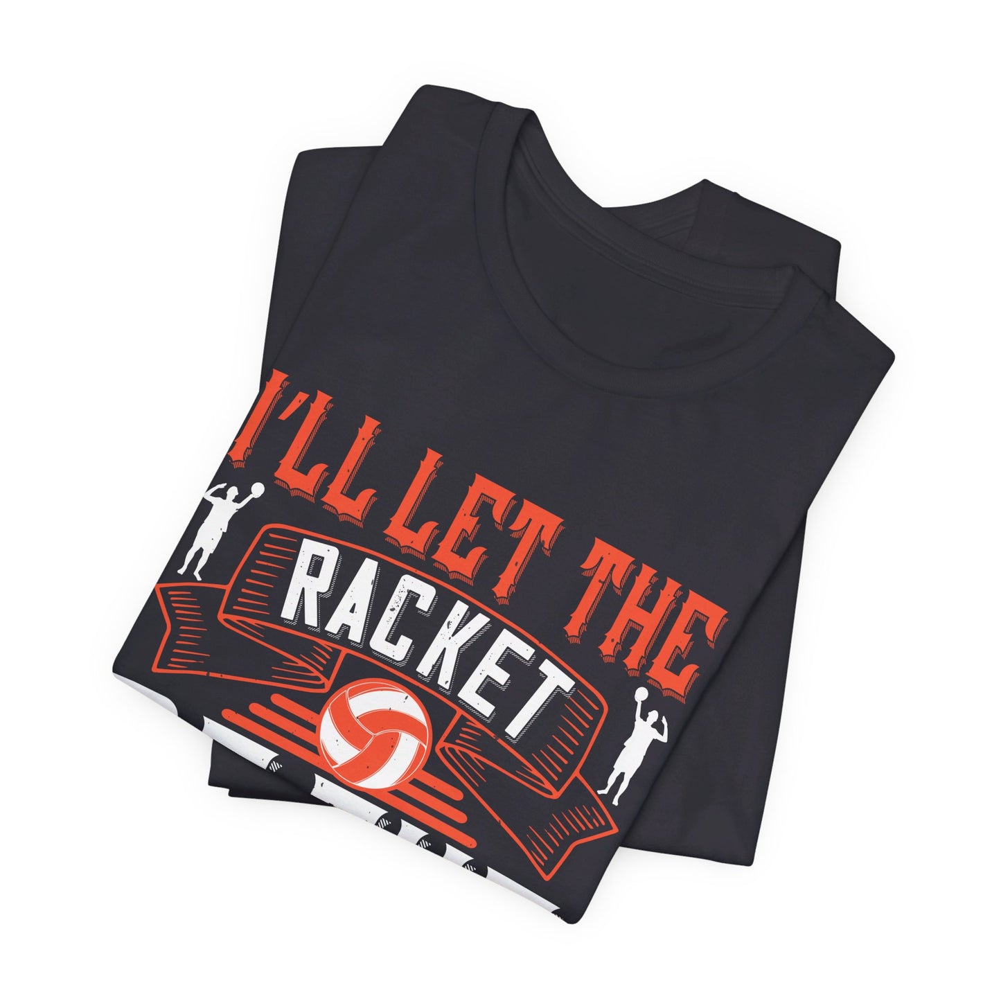 I’ll Let The Racket Do The Talking - Unisex Jersey Short Sleeve Tee