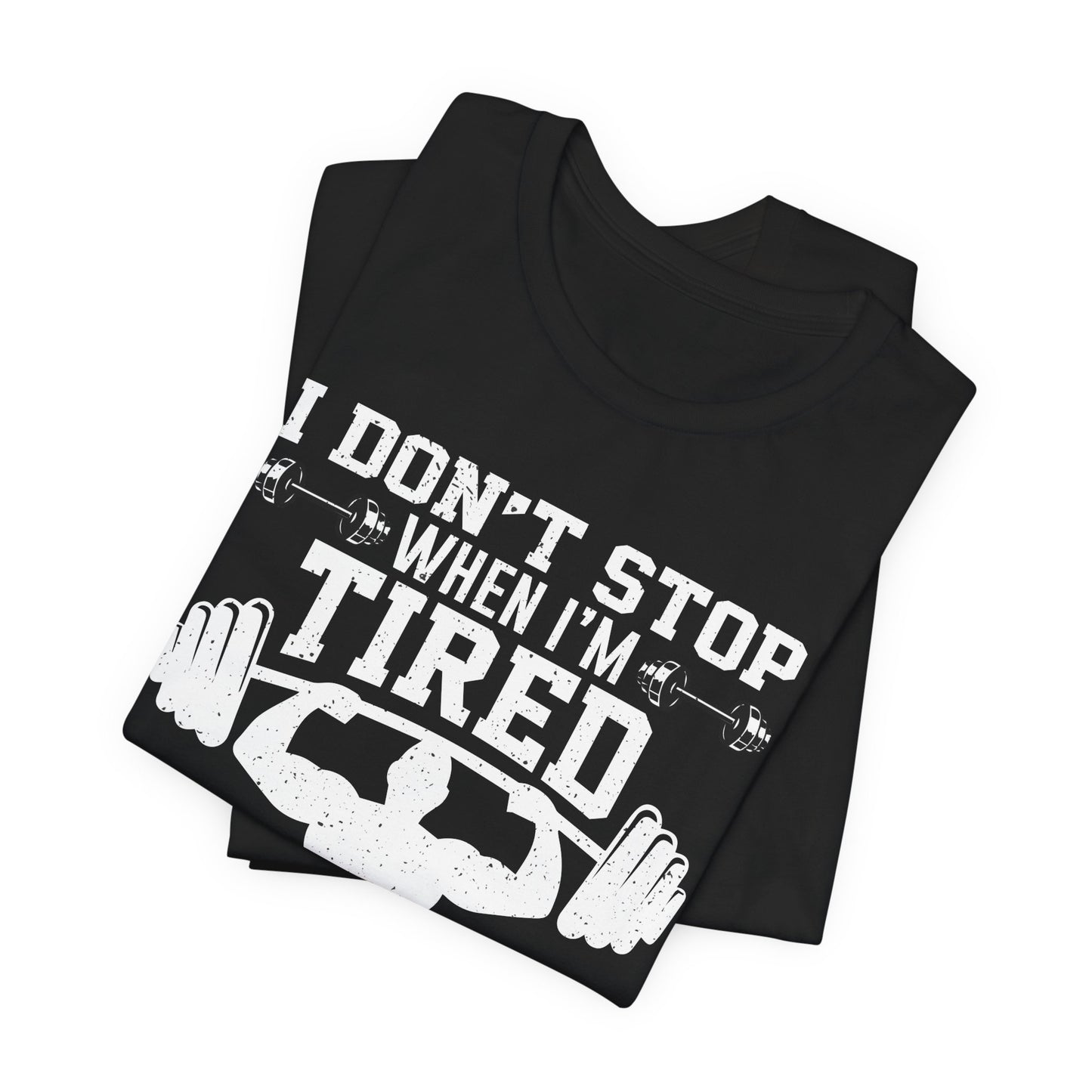 Gym: I Don't Stop When I'm Tired. I Stop When I'm Done - Unisex Jersey Short Sleeve Tee