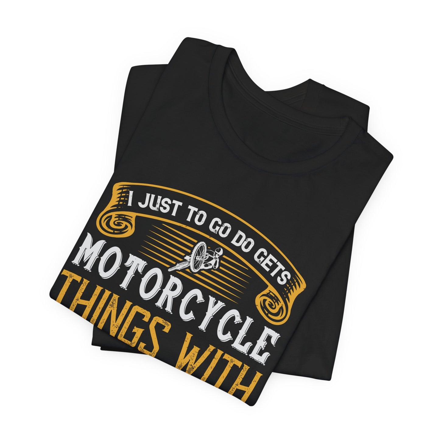 I Just Want to Go Do Motorcycle Things with My Friends - Unisex Jersey Short Sleeve Tee - 13720