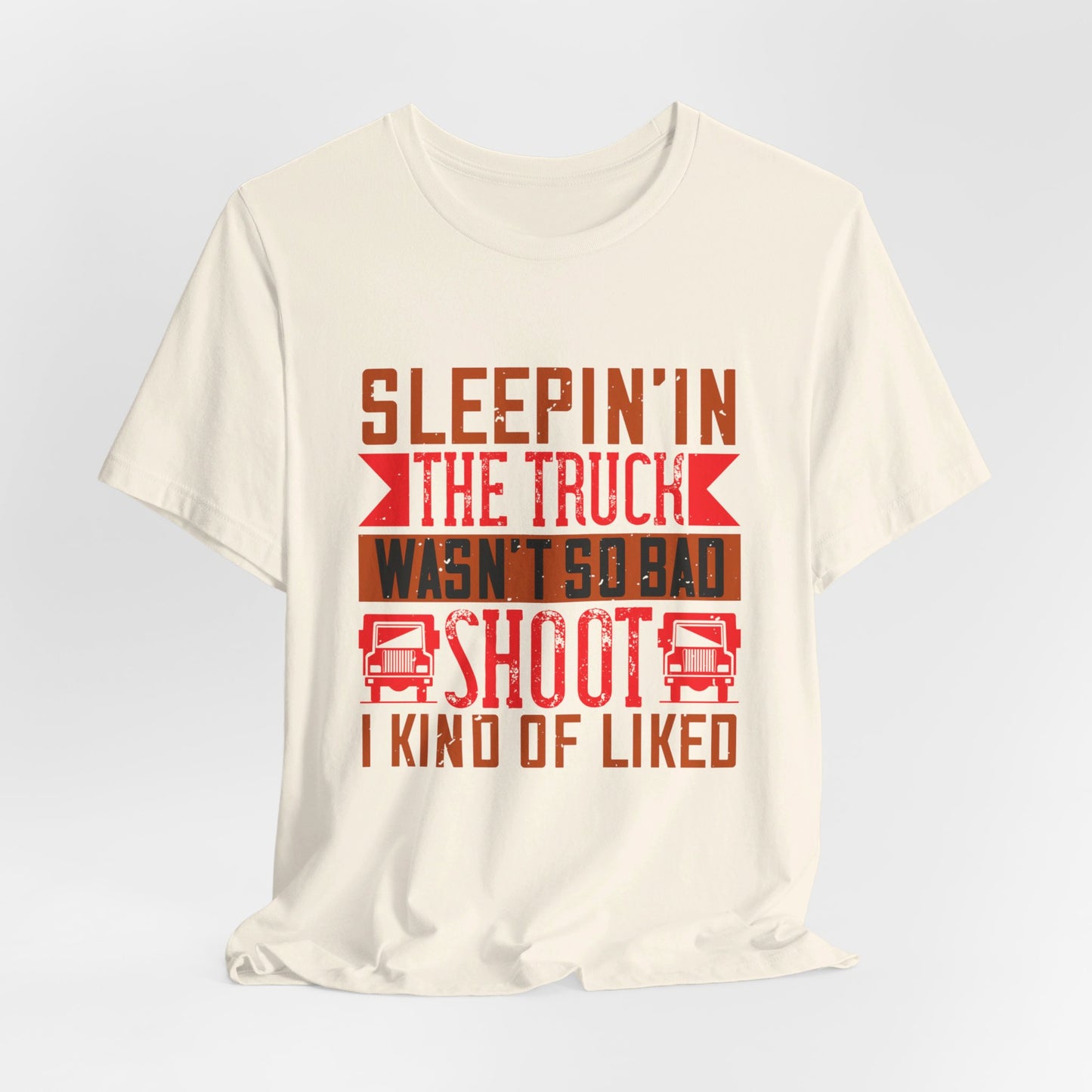 Sleepin’ in the Truck Wasn’t So Bad  - Unisex Jersey Short Sleeve Tee