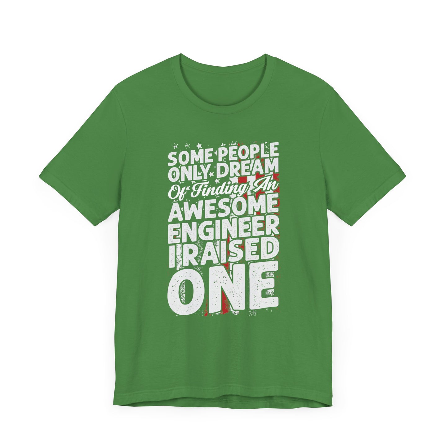 Engineer: Some People Only Dream Of Finding An Awesome Engineer, I Raised One - Unisex Jersey Short Sleeve Tee