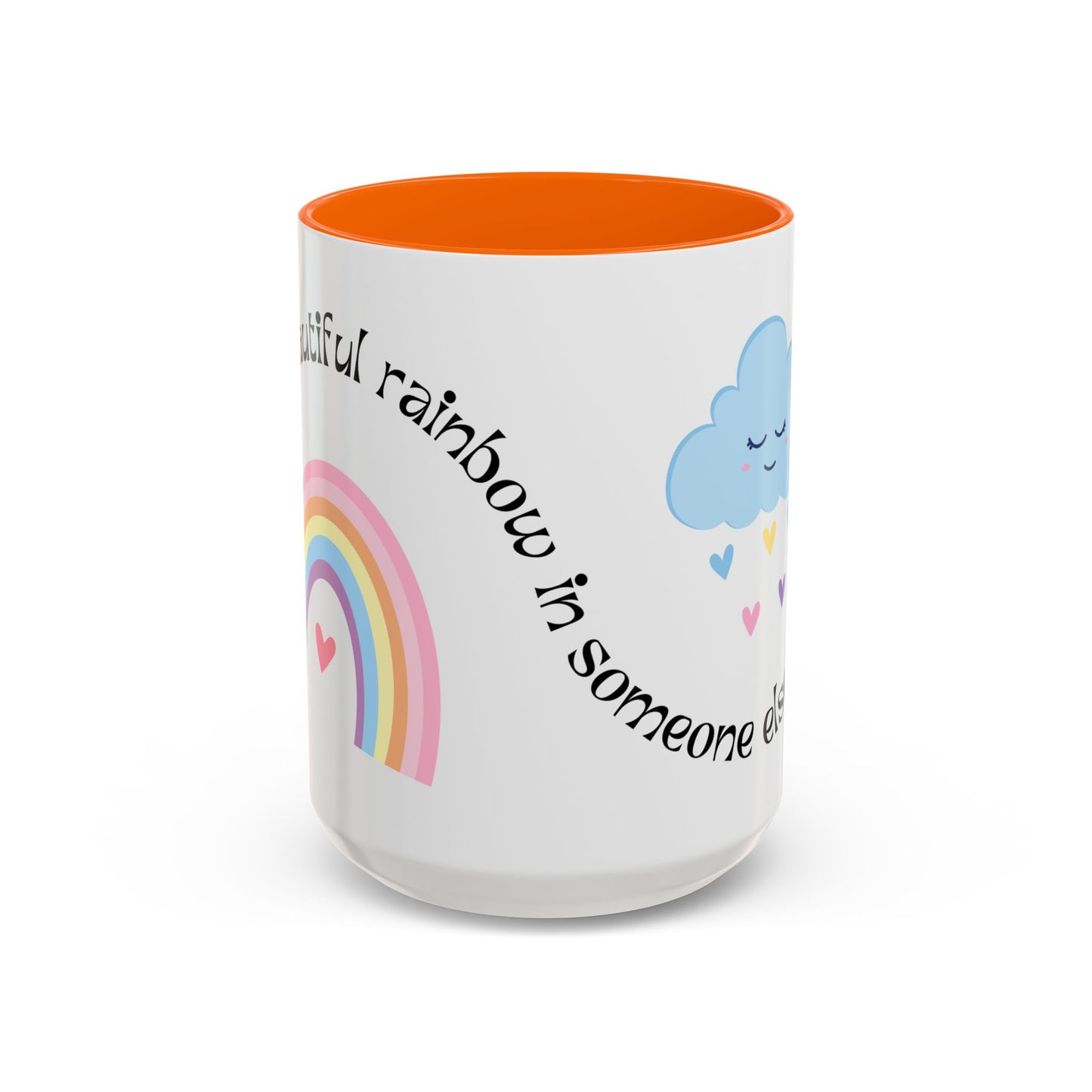 Be A Beautiful Rainbow in Someone Else's Cloud - Accent Coffee Mug (11, 15oz) - 11049