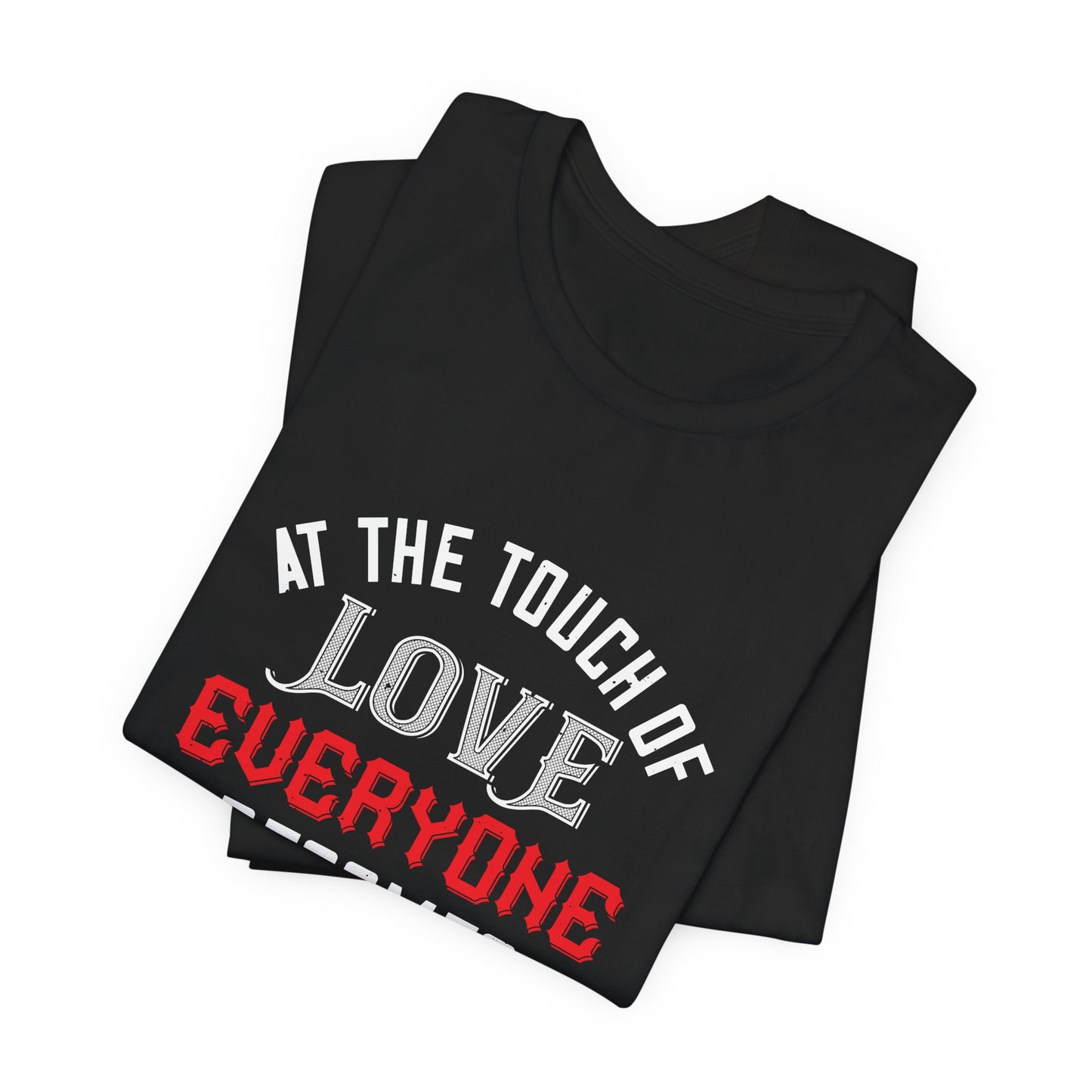 At the Touch of Love, Everyone Becomes a Poet - Unisex Jersey Short Sleeve Tee - 10990