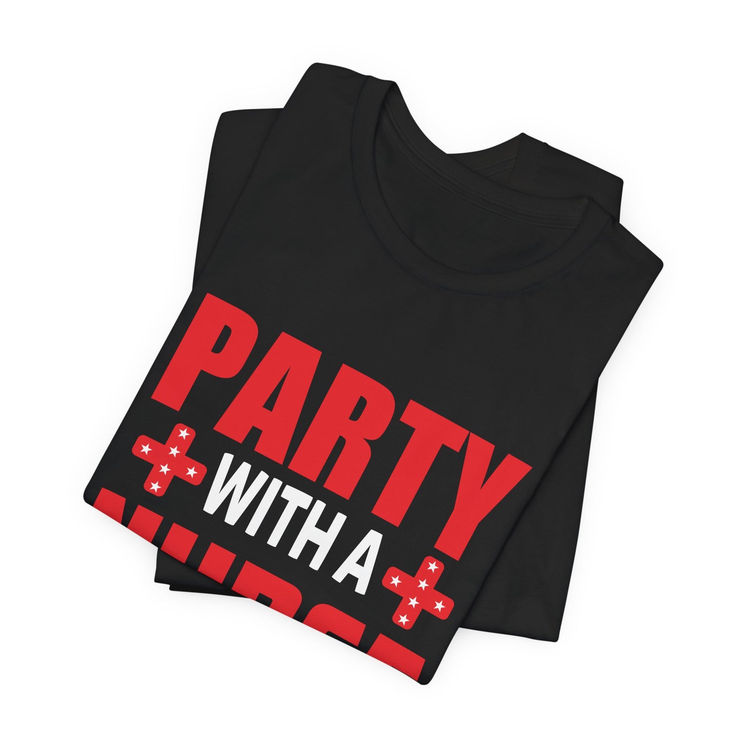 Party With A Nurse - Unisex Jersey Short Sleeve Tee