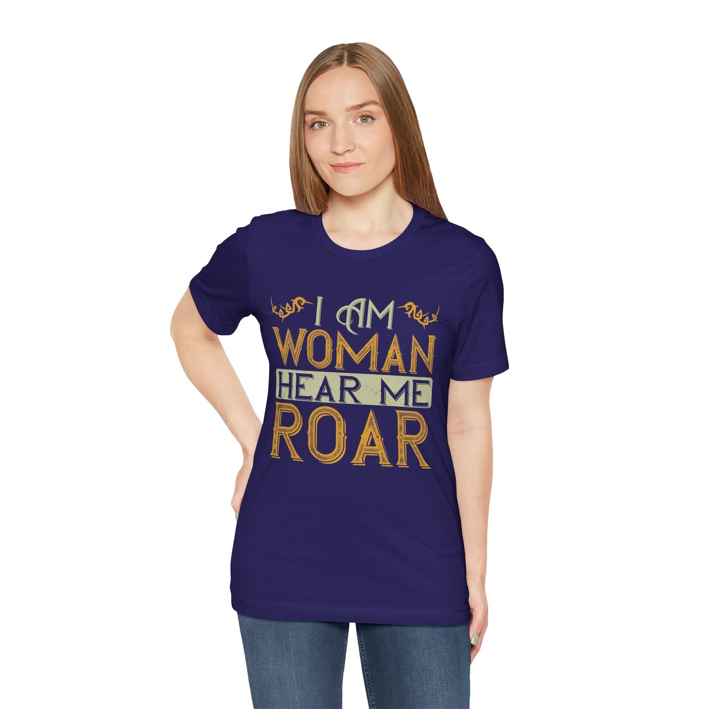 I Am Woman, Hear Me Roar - Unisex Jersey Short Sleeve Tee