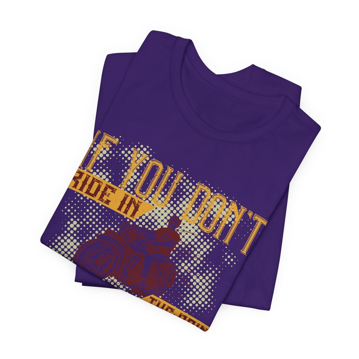 If You Don’t Ride in the Rain, You Don’t Ride - Unisex Jersey Short Sleeve Tee - 13750