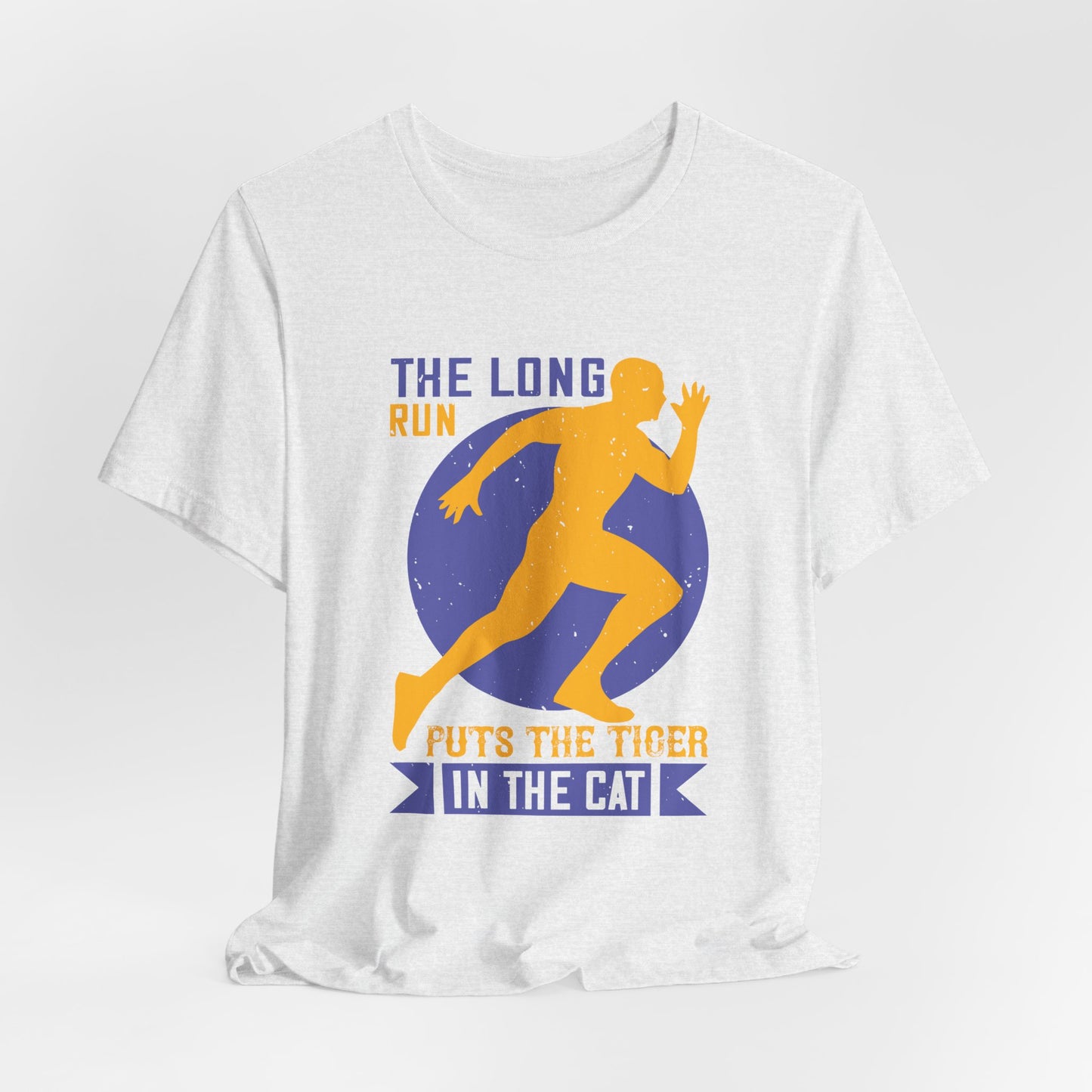 The Long Run Puts The Tiger In The Cat - Unisex Jersey Short Sleeve Tee