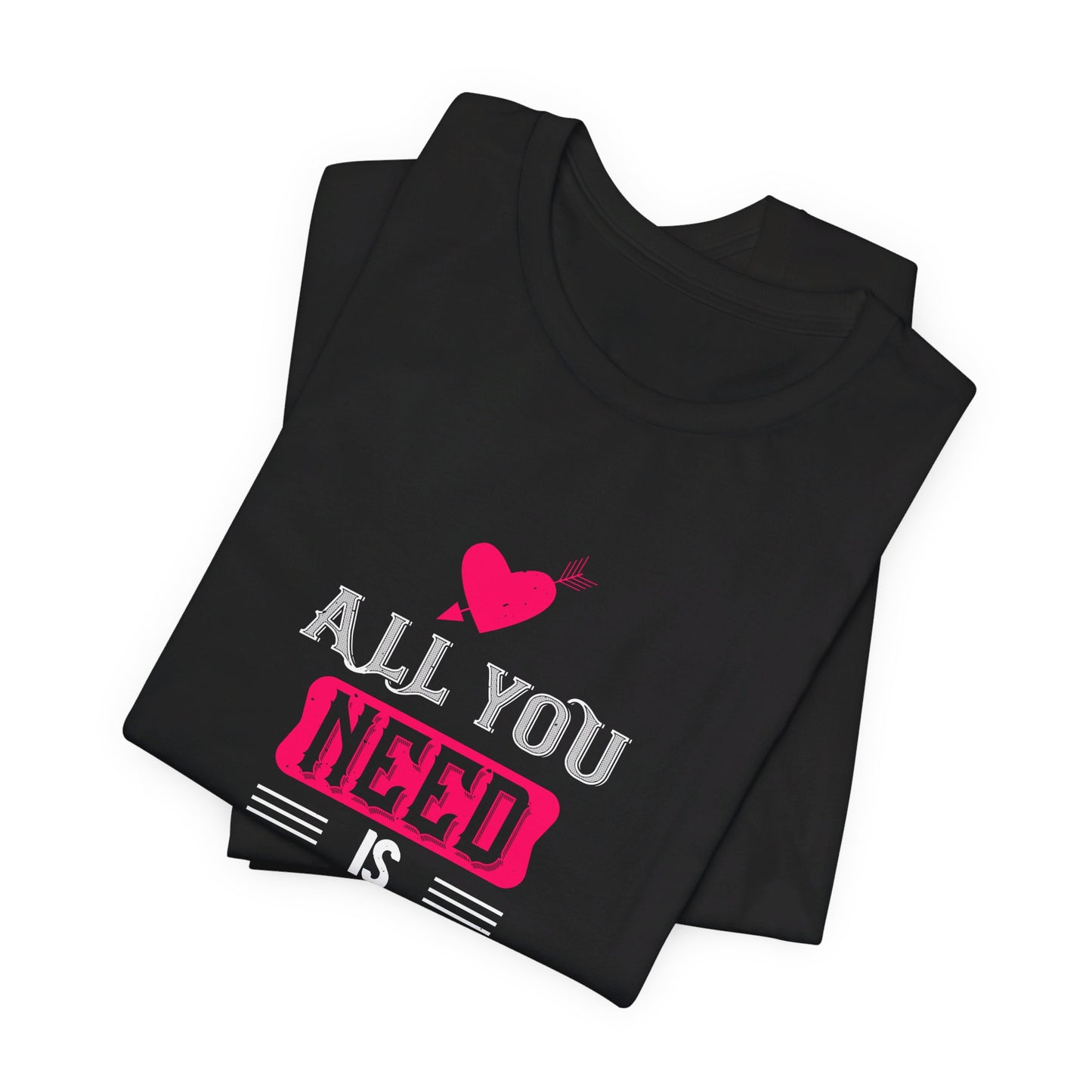 All You Need Is Love - Unisex Jersey Short Sleeve Tee