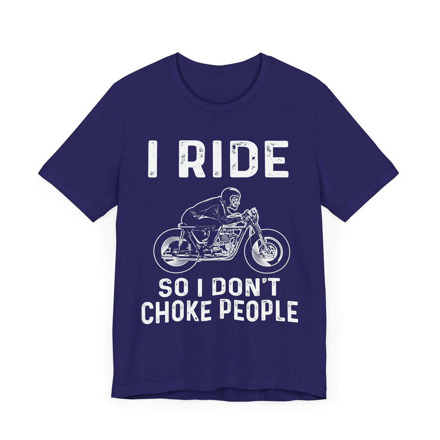 I Ride, I Don't Choke People - Unisex Jersey Short Sleeve Tee - 13255