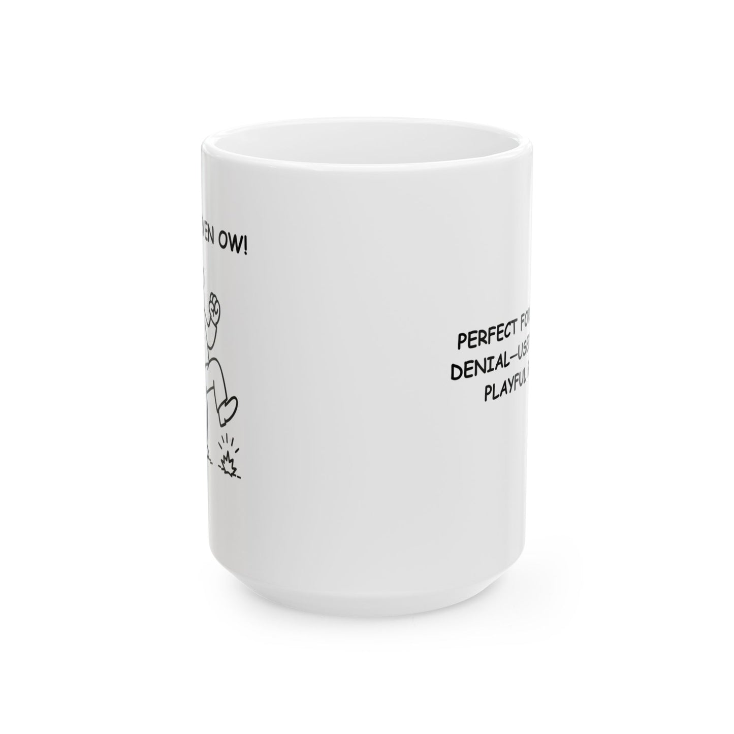 “Not even, ow!” Ceramic Mug - Perfect Gift for Friends - 11oz & 15oz - 12879