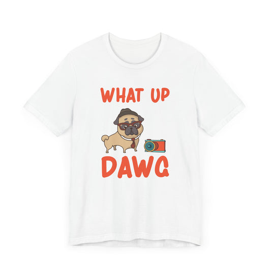 What up, Dawg - Unisex Jersey Short Sleeve Tee