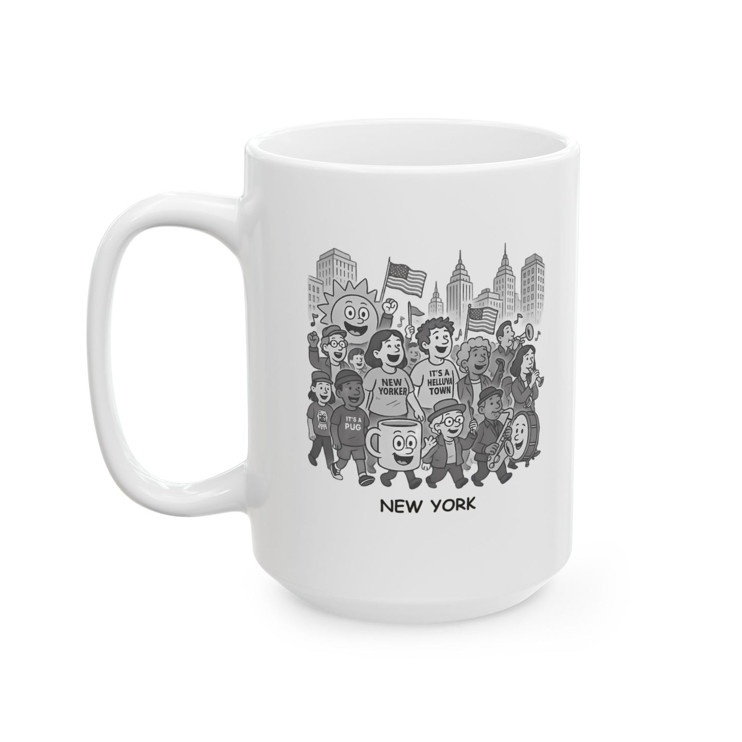 "In New York, we don’t need a holiday—we just need a good reason for a parade." Ceramic Mug - 11oz & 15oz - 12852