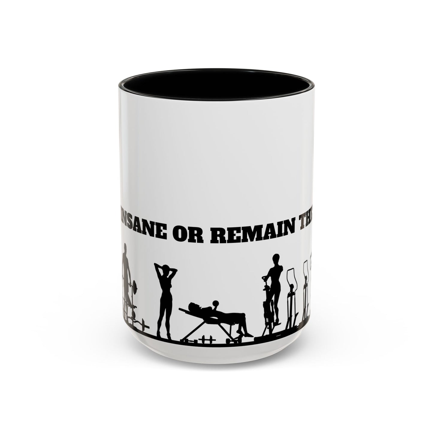 Train Insane Or Remain The Same - Accent Coffee Mug (11, 15oz) - 10857