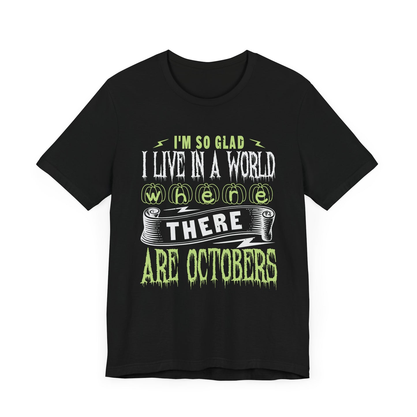 I'm So Glad I Live in a World Where There Are Octobers - Unisex Jersey Short Sleeve Tee - 12447