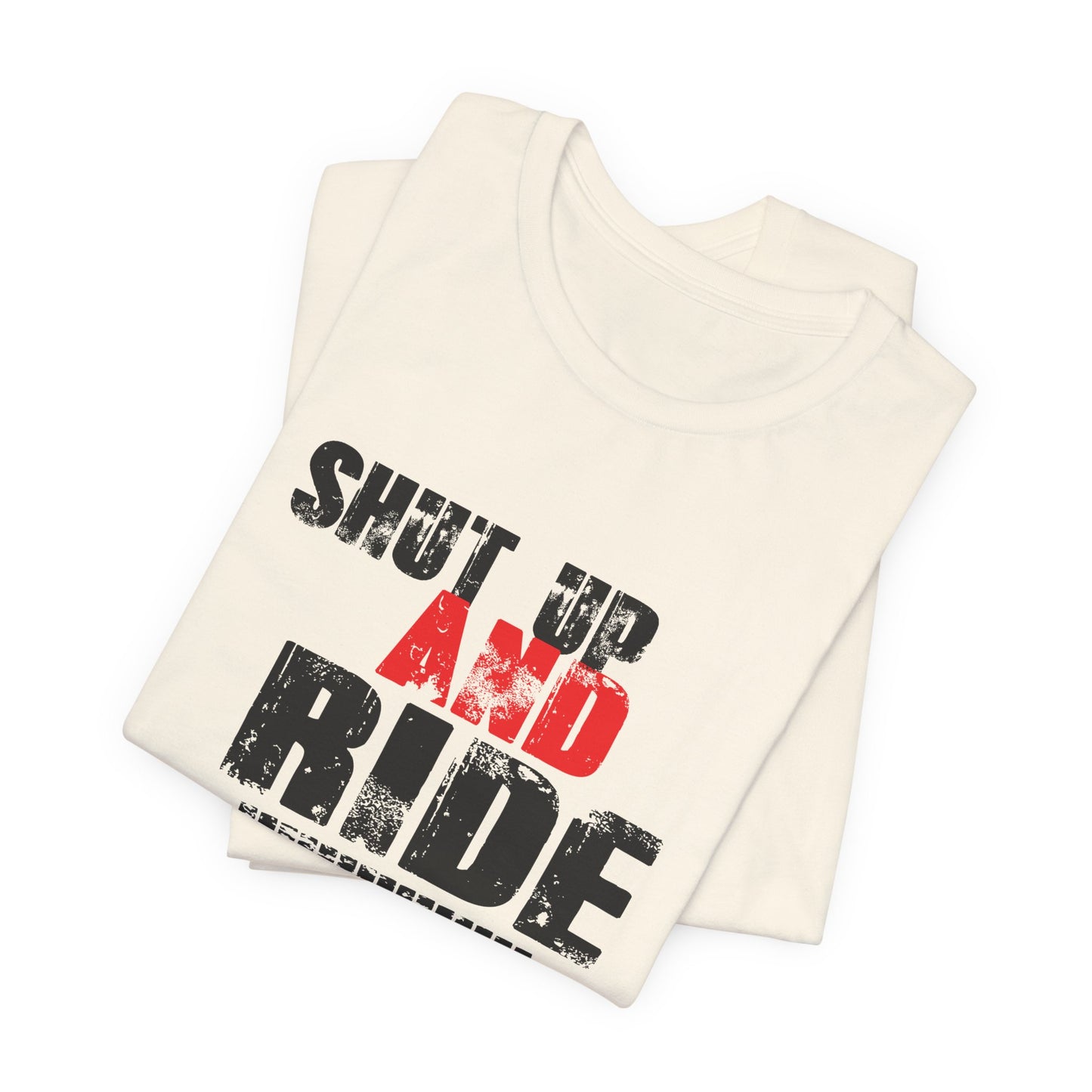 Shut Up And Ride - Unisex Jersey Short Sleeve Tee