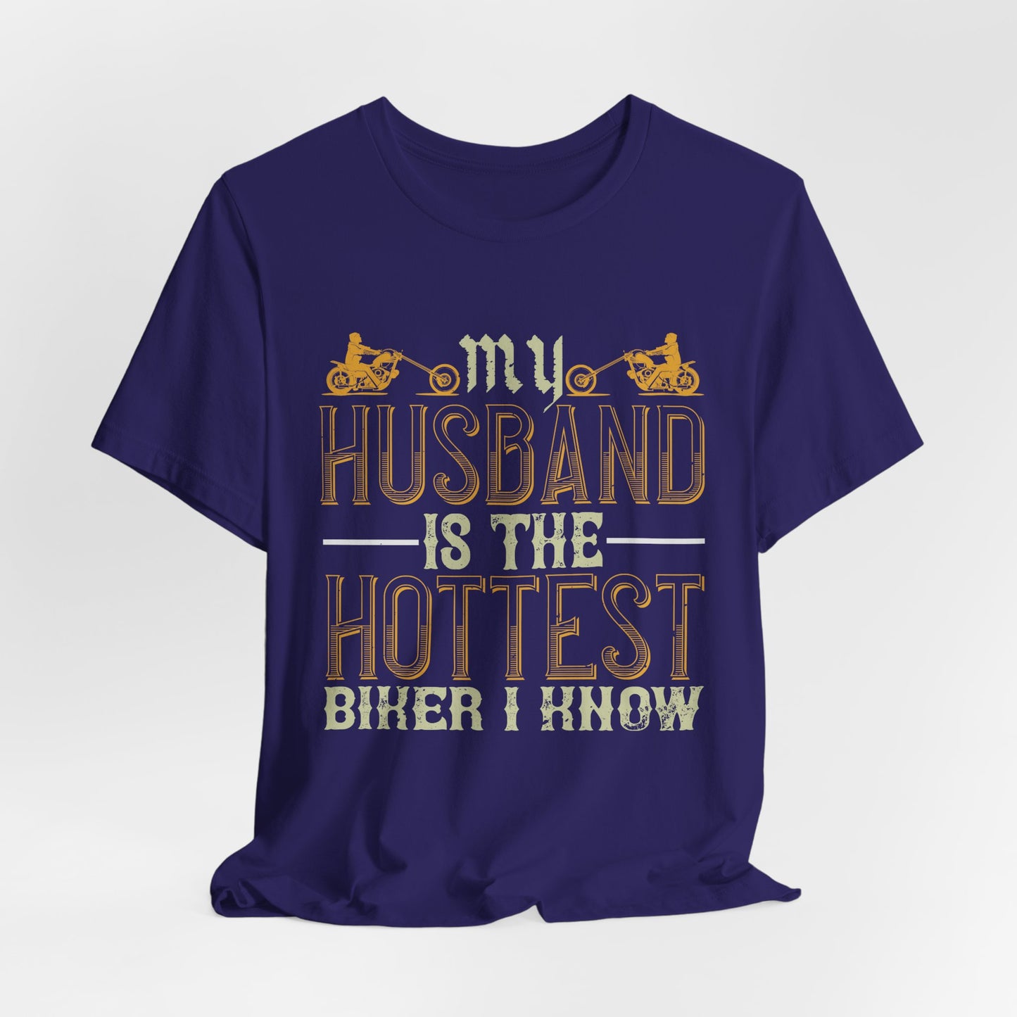 My Husband Is the Hottest Biker I Know - Unisex Jersey Short Sleeve Tee - 13896