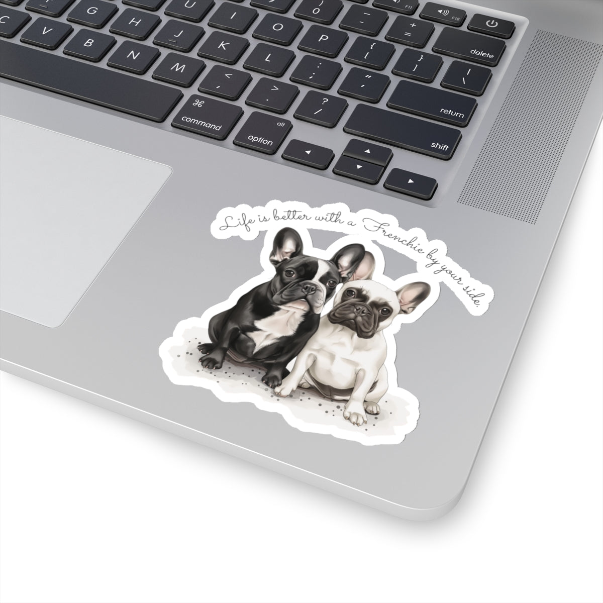 Life is better with a Frenchie by your side. - Kiss-Cut Stickers