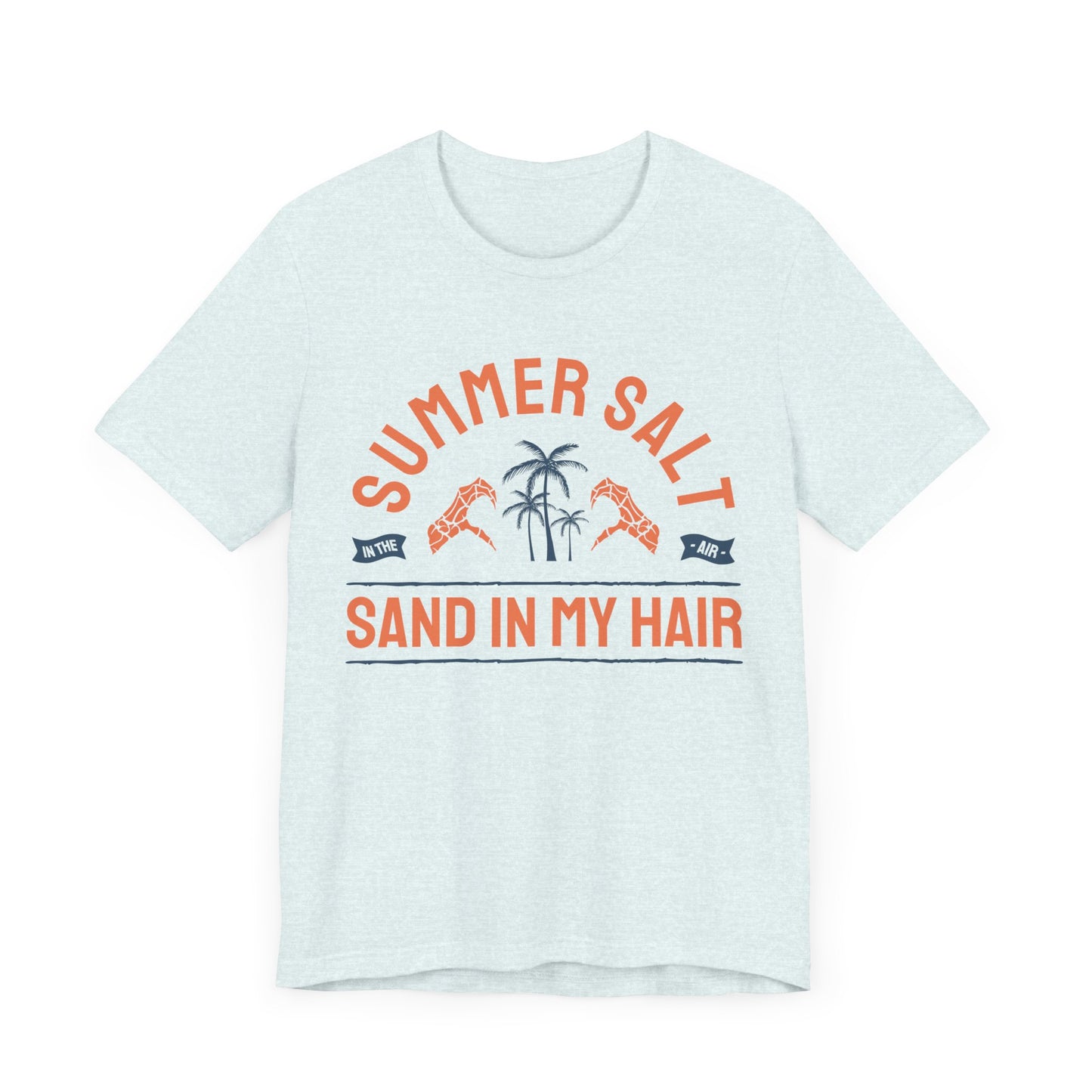 Summer Salt In The Air, Sand In My Hair - Unisex Jersey Short Sleeve Tee