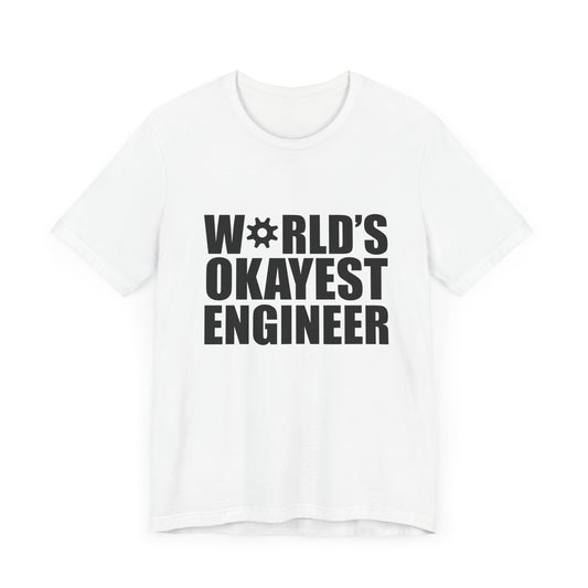 Engineer: World's Okayest Engineer - Unisex Jersey Short Sleeve Tee - 13664