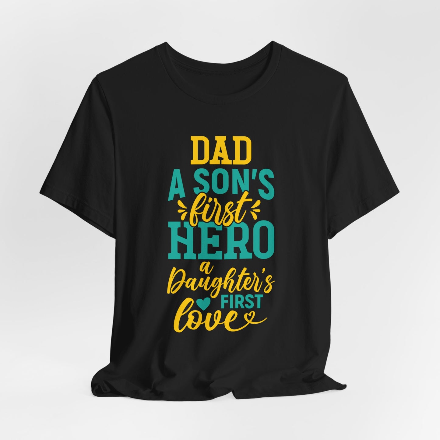 Dad, A Son's First Hero, A Daughter's First Love - Unisex Jersey Short Sleeve Tee