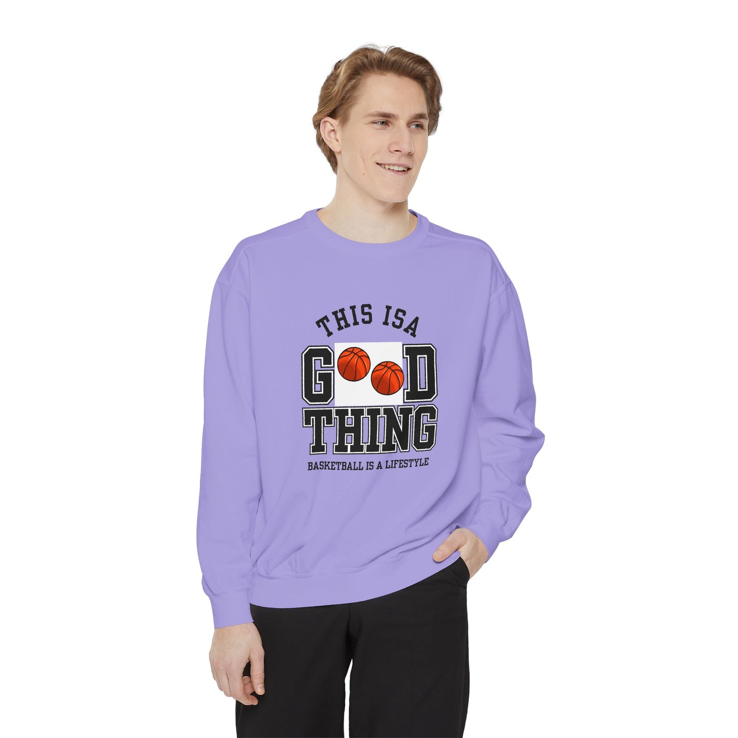 This is Good Thing, Basketball is Lifestyle - Unisex Garment-Dyed Sweatshirt - 10672