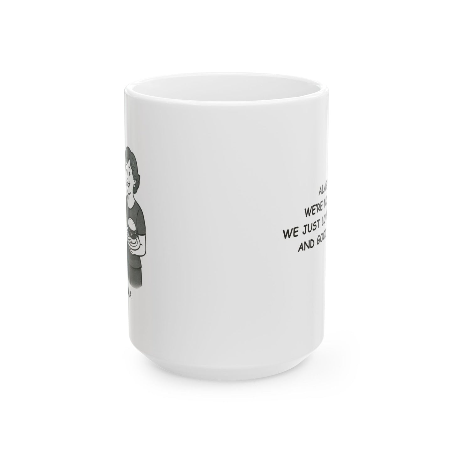 "Alabama: We’re not picky; we just love good food and good company." Ceramic Mug - 12824