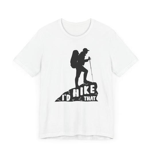 I'd Hike That - Unisex Jersey Short Sleeve Tee - 12600