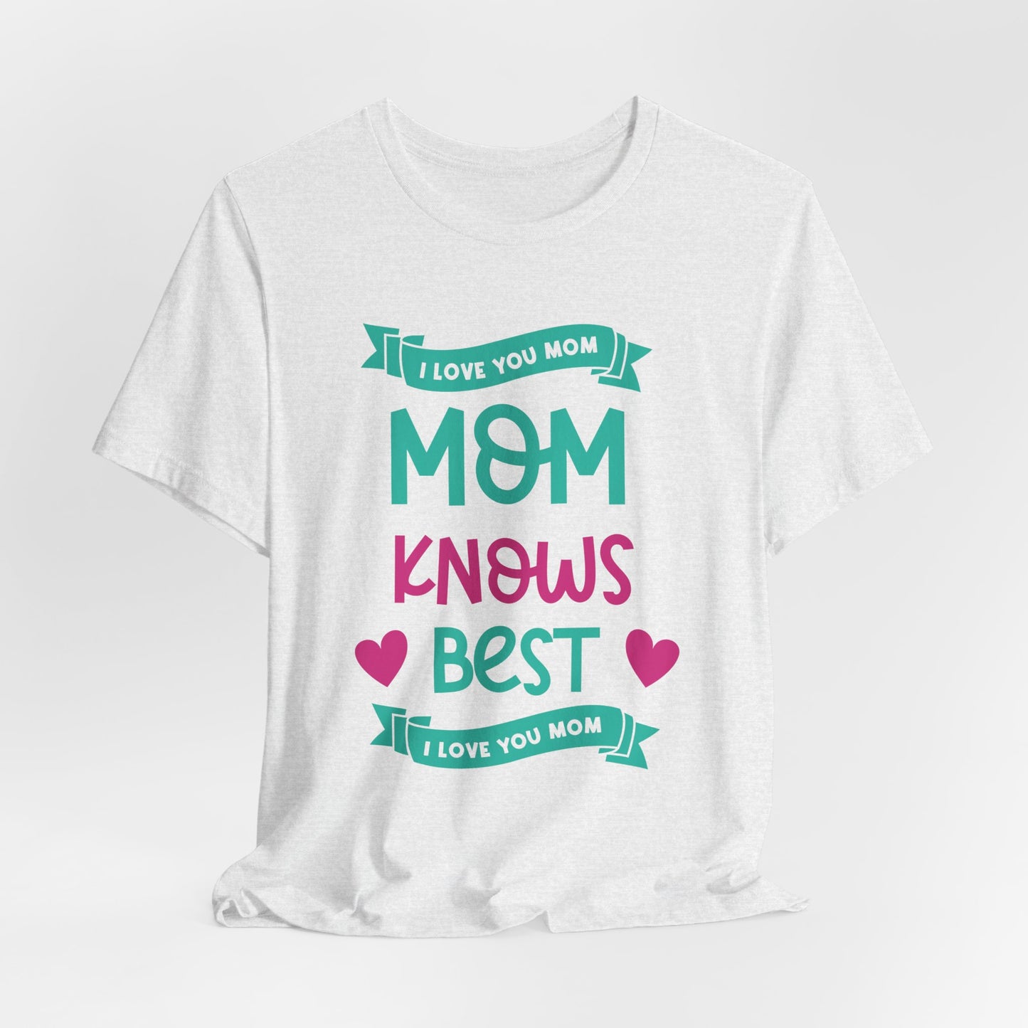 Mom Knows Best, I Love You, Mom - Unisex Jersey Short Sleeve Tee - 13049