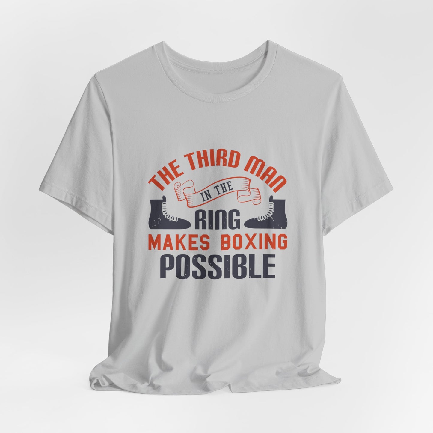 The Third Man in the Ring Makes Boxing Possible - Unisex Jersey Short Sleeve Tee