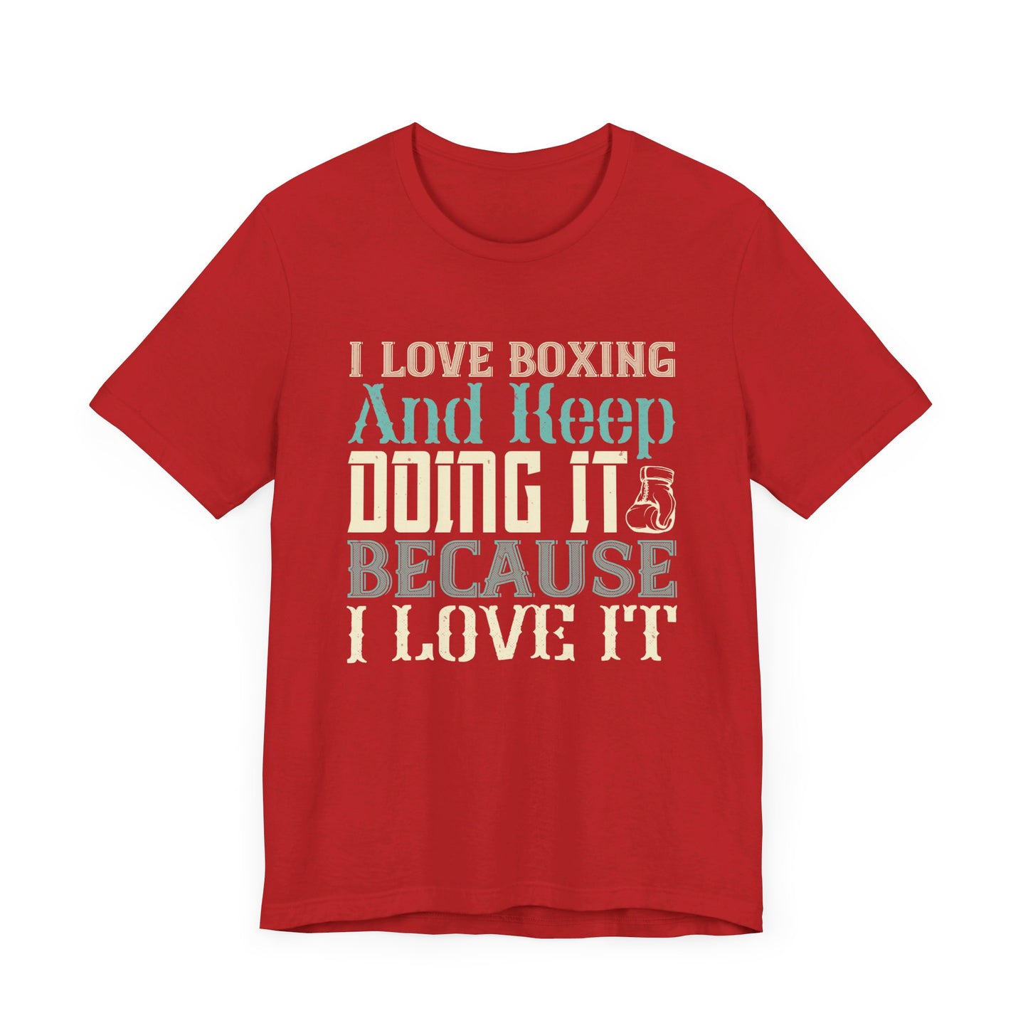 I Love Boxing and Keep Doing It Because I Love It - Unisex Jersey Short Sleeve Tee