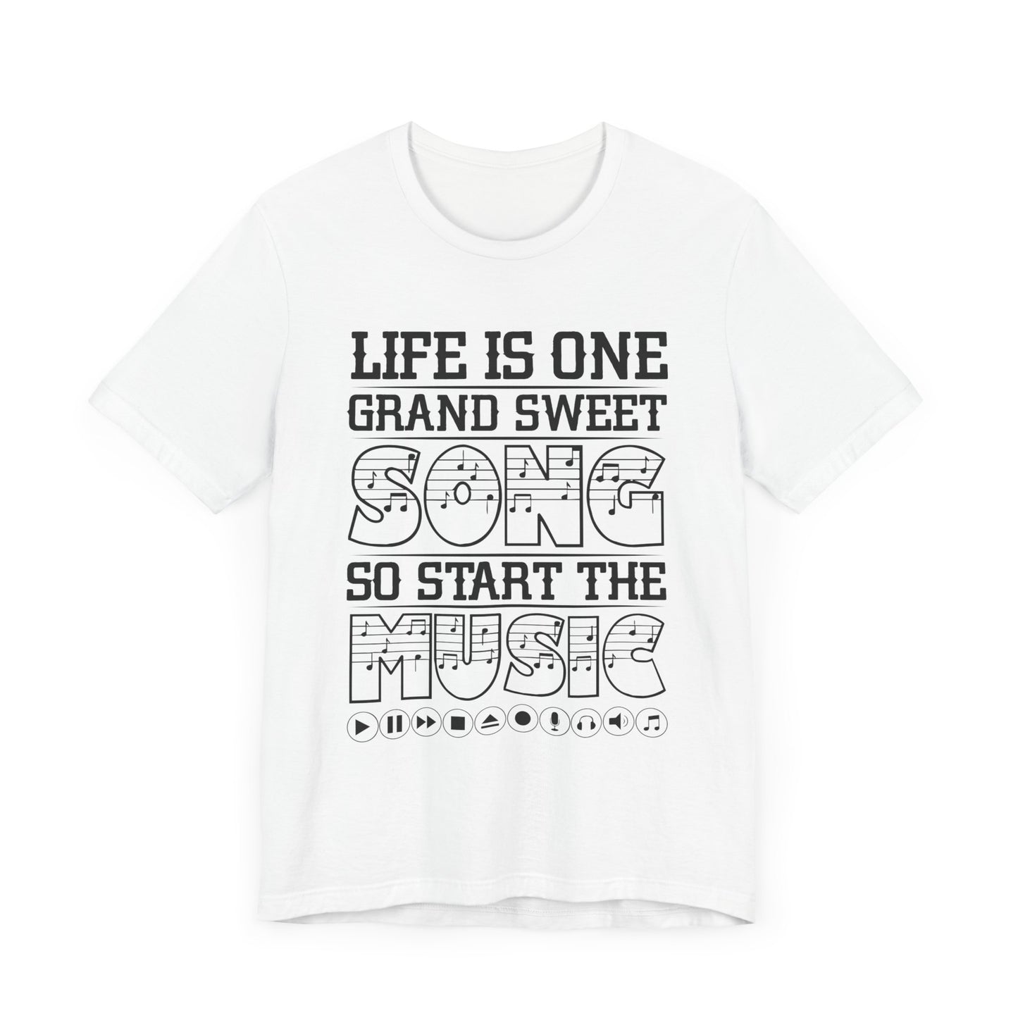 Life Is One Grand Sweet Song, So Start The Music - Unisex Jersey Short Sleeve Tee