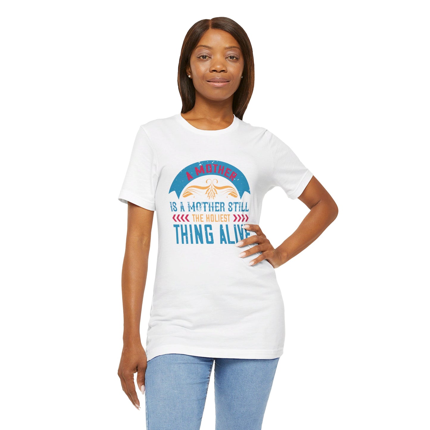 A Mother Is A Mother Still, The Holiest Thing Alive - Unisex Jersey Short Sleeve Tee