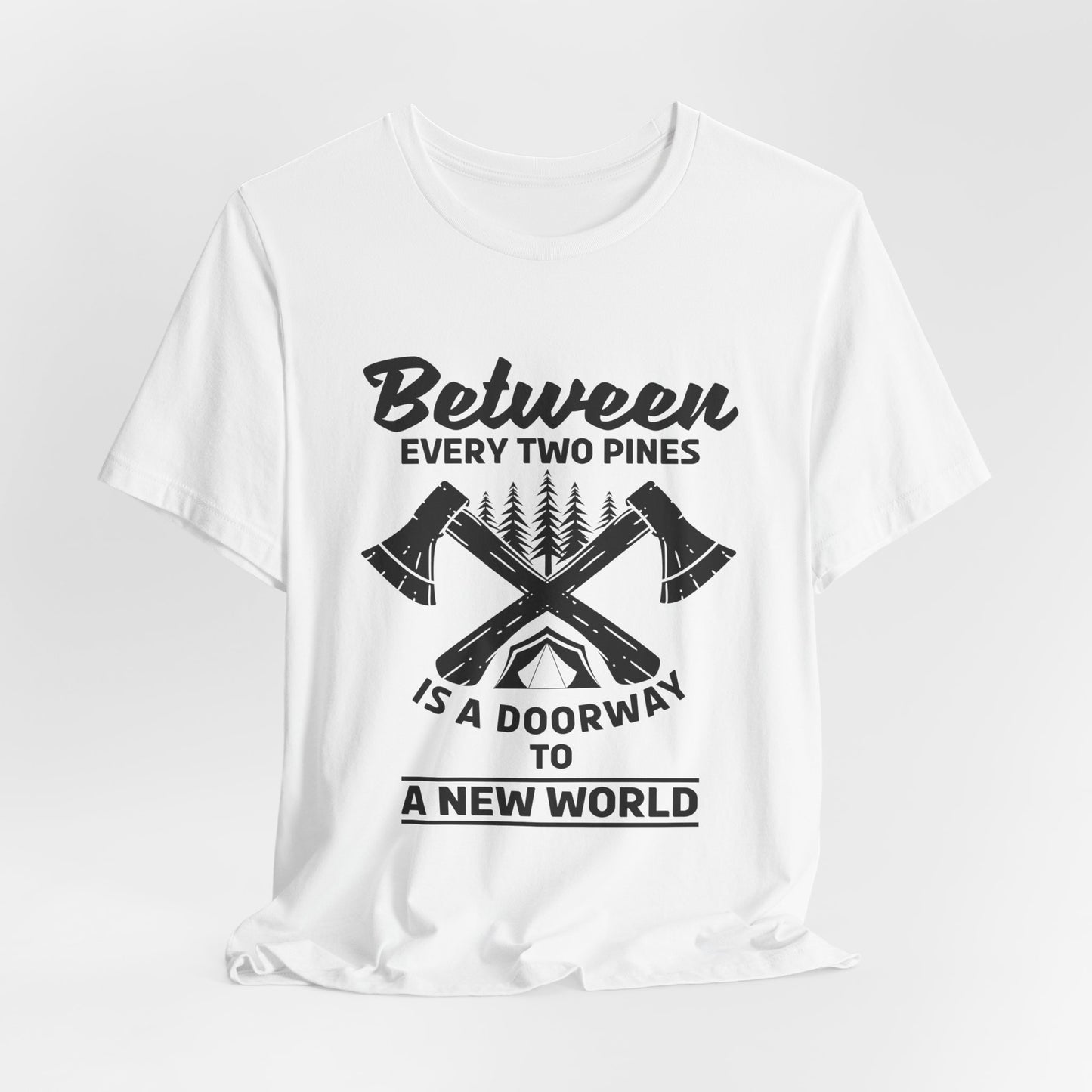 Camping: Between Two Pines Is A Doorway To A New World - Unisex Jersey Short Sleeve Tee - 12631