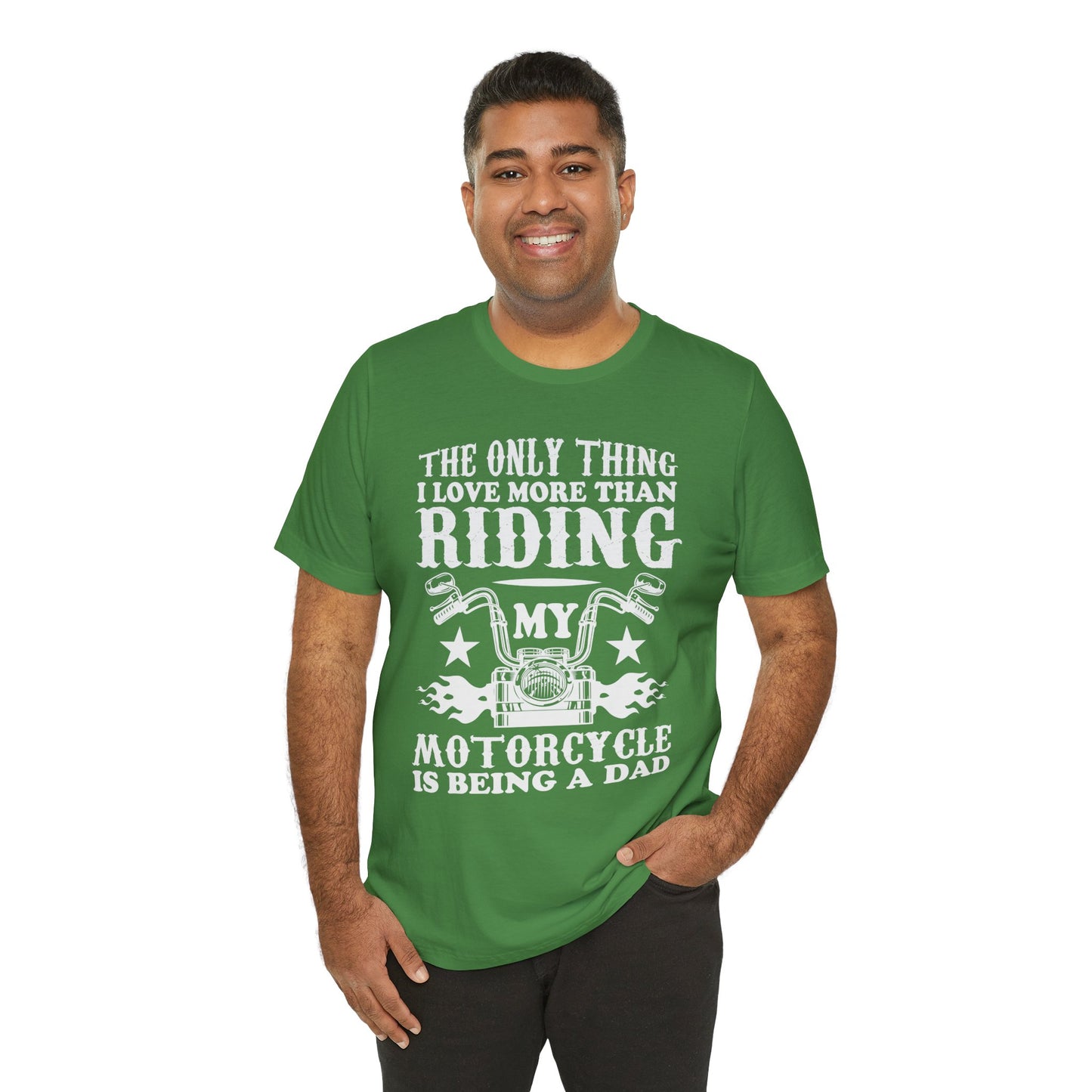 The Only Thing I Love More Than Riding My Motocycle is Being a Dad - Unisex Jersey Short Sleeve Tee - 13103