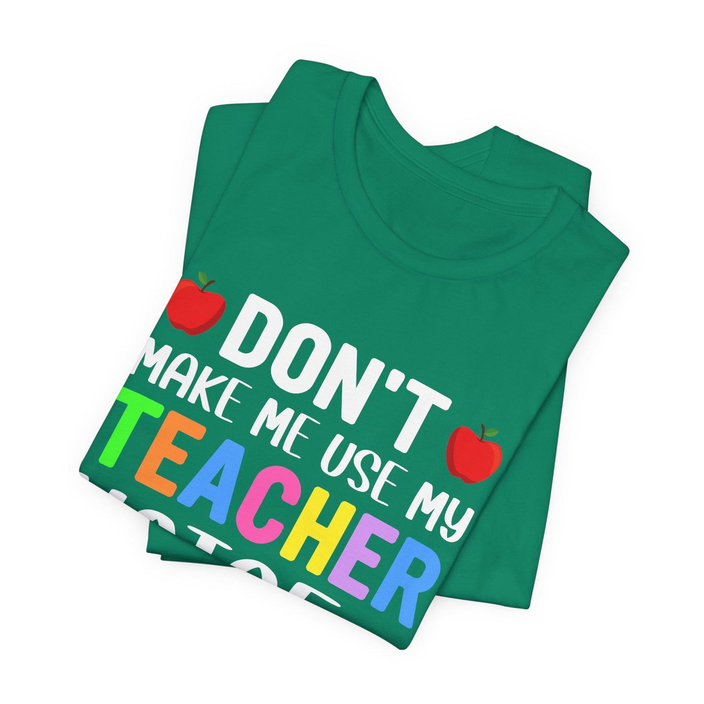 Teacher: Don't Make Me  Use My Teacher Voice - Unisex Jersey Short Sleeve Tee - 13483