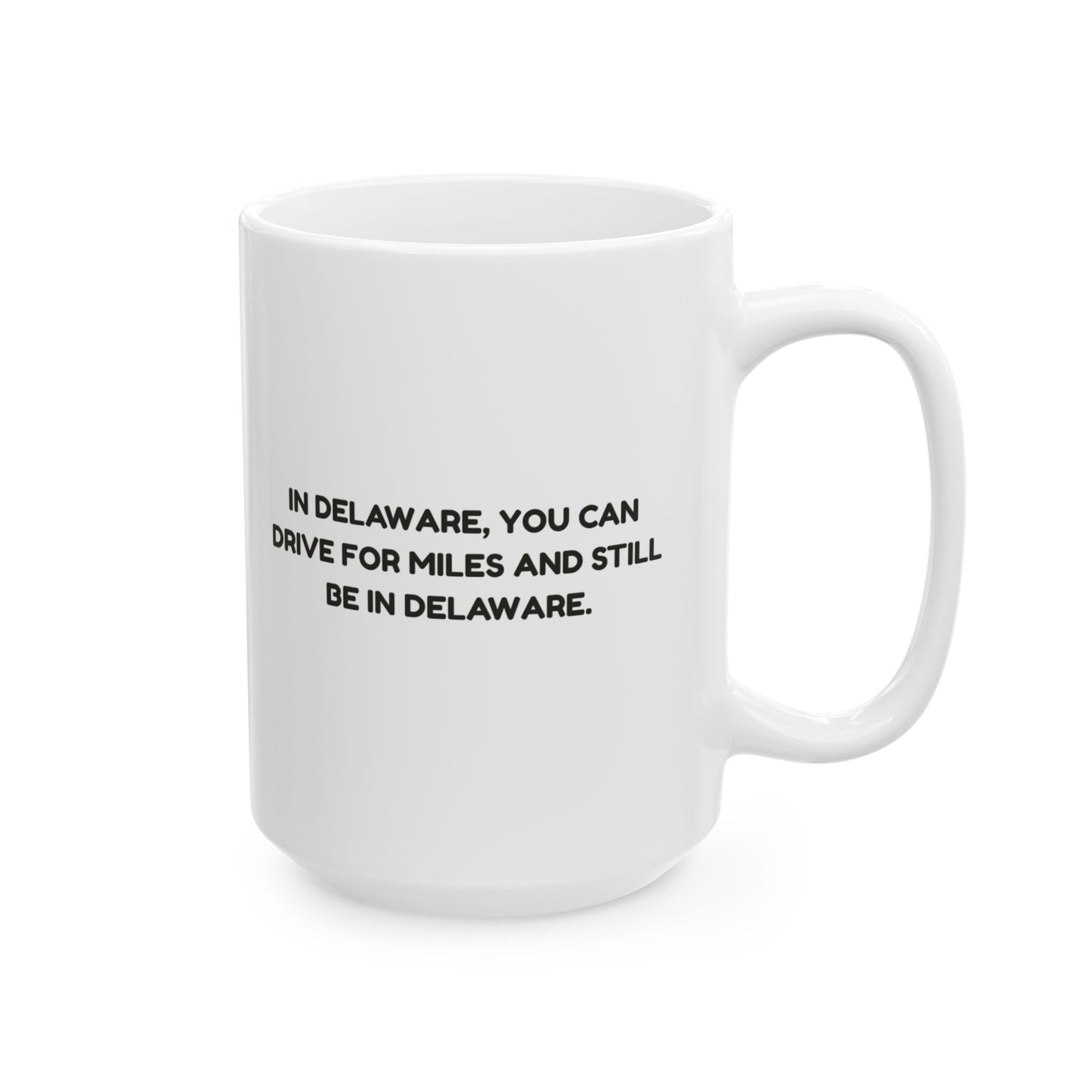"In Delaware, you can drive for miles and still be in Delaware." Ceramic Mug - 14148